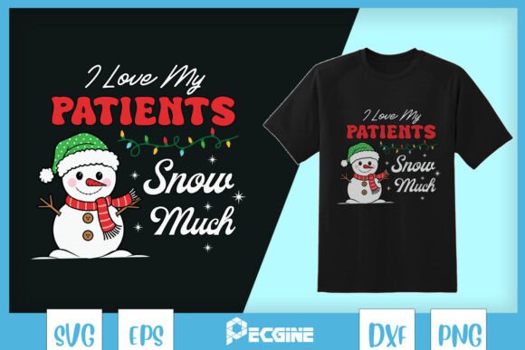 I Love My Patients Snow Much Doctor SVG: Graphics for T-Shirt Designs