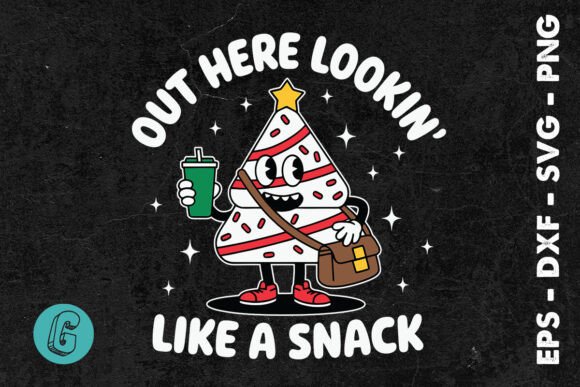 Out Here Lookin Like a Snack SVG: Graphics for Print Templates