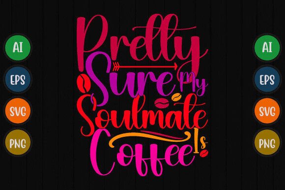 Pretty Sure My Soulmate Is Coffee Graphics & T-Shirt Designs