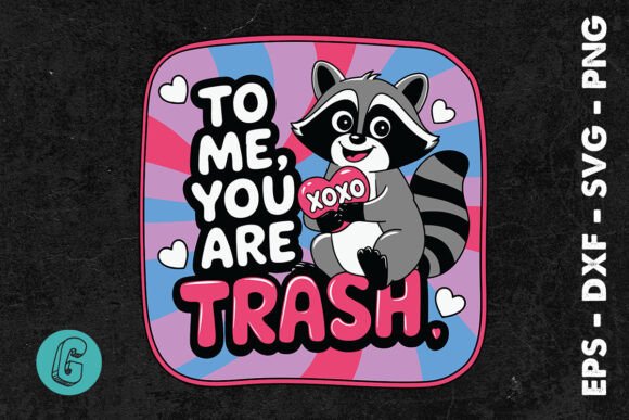 To Me You Are Trash Raccoon Funny SVG Graphics